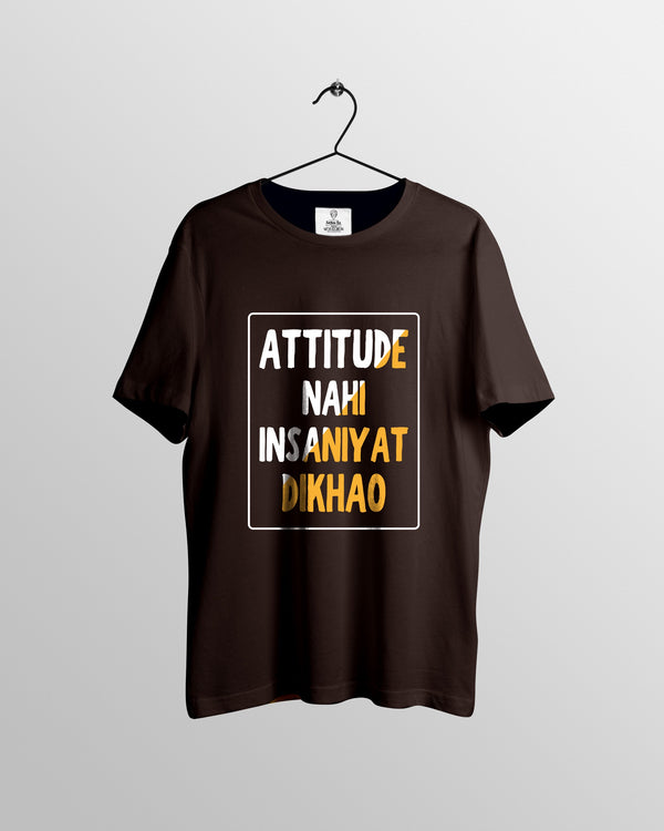 Attitude nahi Insaniyat Dikhao